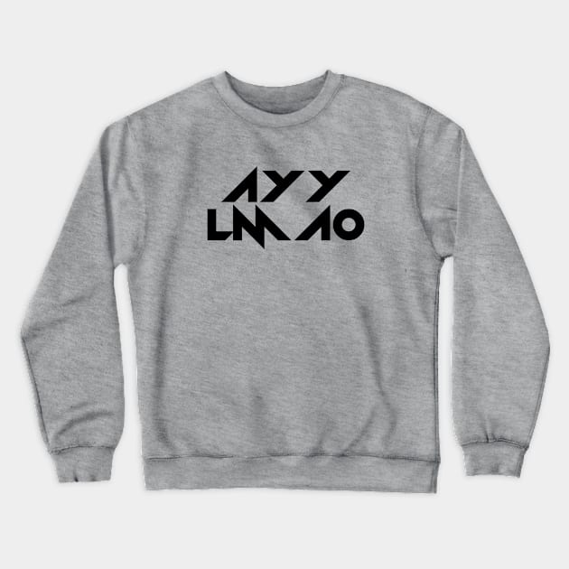 AYY LMAO Meme Stylish - Black Text Crewneck Sweatshirt by bpcreate